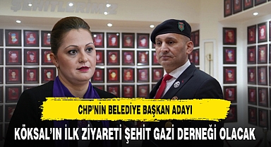 CHP'nin Belediye Başkan Adayı Köksal'ın İlk Ziyareti Şehit Gazi Derneği Olacak