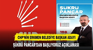 CHP'nin Erkmen Belediye Başkan Adayı Pancar'dan Başlıyor Açıklaması