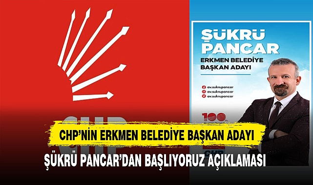 CHP'nin Erkmen Belediye Başkan Adayı Pancar'dan  Başlıyor Açıklaması