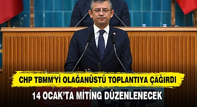 CHP TBMM'yi Olağanüstü Toplantıya Çağırdı