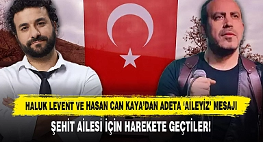 Haluk Levent Ve Hasan Can Kaya’dan Adeta ‘Aileyiz’ Mesajı Şehit Ailesi İçin Harekete Geçtiler!
