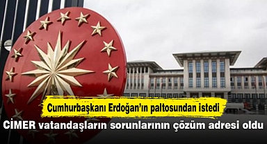 CİMER vatandaşların sorunlarının çözüm adresi oldu