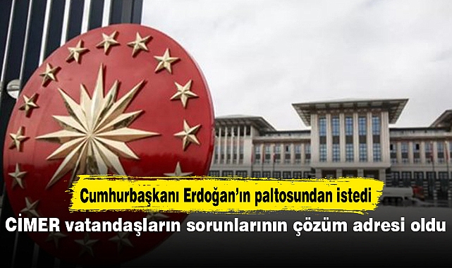 CİMER vatandaşların sorunlarının çözüm adresi oldu