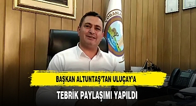 Çobanlar Belediye Başkanı Altuntaş'tan Uluçay'a Tebrik Paylaşımı