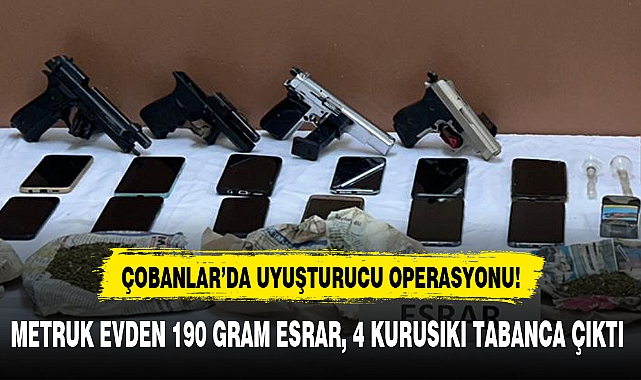 ÇOBANLAR'DA UYUŞTURUCU OPERASYONU!