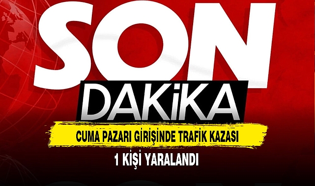 Cuma Pazarı Girişinde Trafik Kazası 1 Kişi Yaralandı