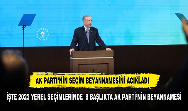Cumhurbaşkanı Erdoğan açıkladı! İşte 8 başlıkta AK Parti'nin seçim beyannamesi
