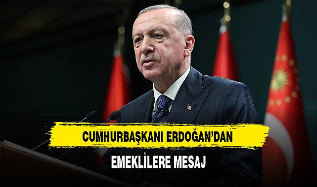 Cumhurbaşkanı Erdoğan'dan Emeklilere Mesaj