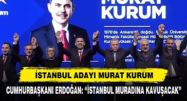 Cumhurbaşkanı Erdoğan: “İstanbul Muradına Kavuşacak” İstanbul Adayı Murat Kurum