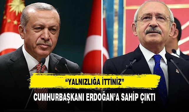 Cumhurbaşkanı Erdoğan, Kılıçdaroğlu'na sahip çıktı: Yalnızlığa ittiler