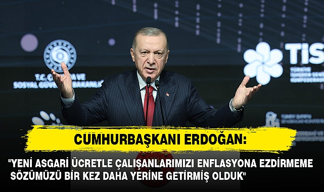 Cumhurbaşkanı Erdoğan: "Yeni Asgari Ücretle Çalışanlarımızı Enflasyona Ezdirmeme Sözümüzü Bir Kez Daha Yerine Getirmiş Olduk"