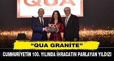 Cumhuriyetin 100. Yılında İhracatın Parlayan Yıldızı “Qua Granite”