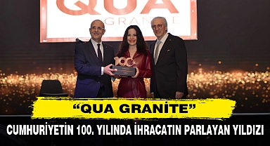 Cumhuriyetin 100. Yılında İhracatın Parlayan Yıldızı  “Qua Granite”