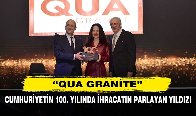 Cumhuriyetin 100. Yılında İhracatın Parlayan Yıldızı  “Qua Granite”