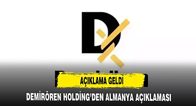 DEMİRÖREN HOLDİNG'DEN ALMANYA AÇIKLAMASI