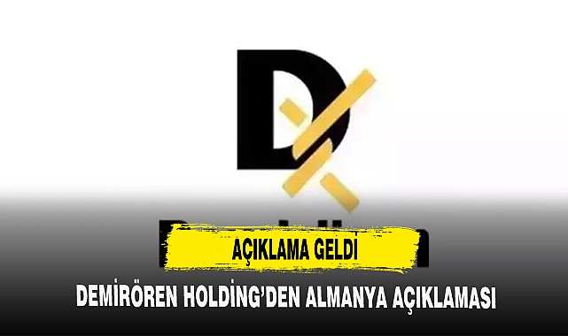 DEMİRÖREN HOLDİNG'DEN ALMANYA AÇIKLAMASI