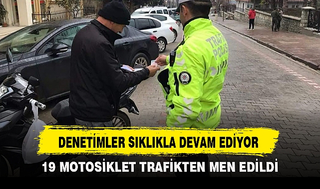 DENETİMLER SIKLIKLA DEVAM EDİYOR
