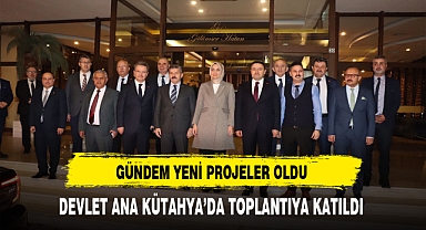 Devlet Ana Kütahya'da Toplantıya Katıldı. Gündem Yeni Projeler Oldu