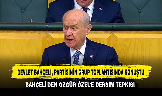 DEVLET BAHÇELİ, PARTİSİNİN GRUP TOPLANTISINDA KONUŞTU