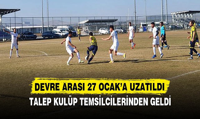 Devre arası 27 Ocak’a uzatıldı