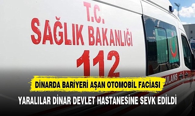 DİNAR'DA FECİ KAZA YARALILAR VAR