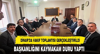 Dinar'da Vakıf Toplantısı Gerçekleşti. Başkanlığını Kaymakam Duru Yaptı