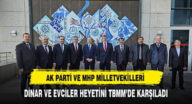 Dinar ve Evciler Heyetini Cumhur İttifakı Milletvekilleri TBMM'de Ağırladı