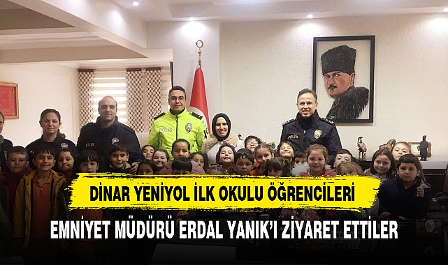 "DİNAR YENİYOL İLK OKULU ÖĞRENCİLERİ EMNİYET MÜDÜRÜ ERDAL YANIK'I ZİYARET ETTİLER
