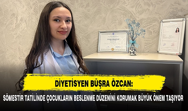 DİYETİSYEN BÜŞRA ÖZCAN: