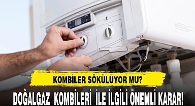 DOĞALGAZ KOMBİLERİ İLE İLGİLİ ÖNEMLİ KARAR!