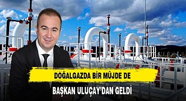 Doğalgazda Bir Müjde de Başkan Uluçay'dan Geldi
