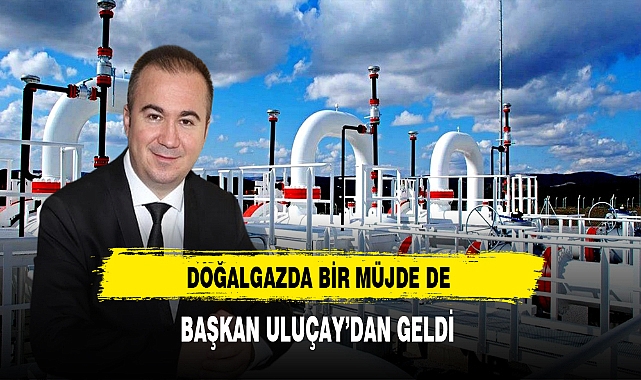 Doğalgazda Bir Müjde de Başkan Uluçay'dan Geldi