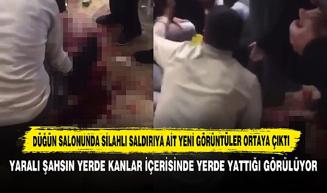 Düğün Salonunda Silahlı Saldırıya Ait Yeni Görüntüler Ortaya Çıktı