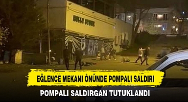 EĞLENCE MEKANI ÖNÜNDE POMPALI SALDIRI
