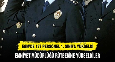 EGM'de 127 personel, 1. Sınıf Emniyet Müdürlüğü rütbesine terfi etti