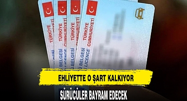 EHLİYETTE O ŞART ORTADAN KALKIYOR