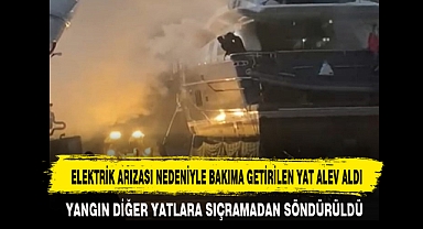 ELEKTRİK ARIZASI NEDENİYLE BAKIMA GETİRİLEN YAT ALEV ALDI