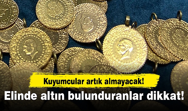 Elinde altın bulunduranlar dikkat! Kuyumcular artık bu altını satın almayacak