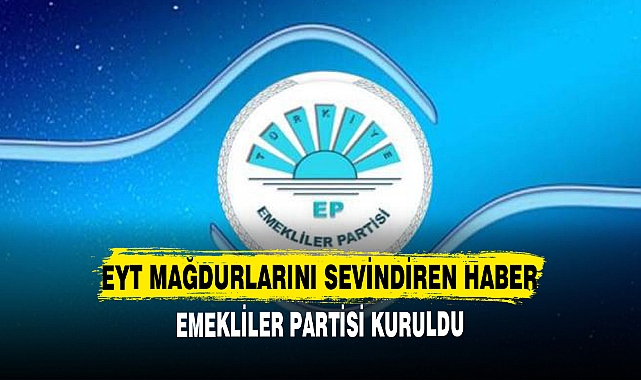EMEKLİLER PARTİSİ KURULDU !