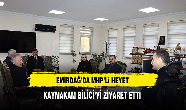 Emirdağ'da MHP'li Heyet Kaymakam Bilici'yi Ziyaret Etti