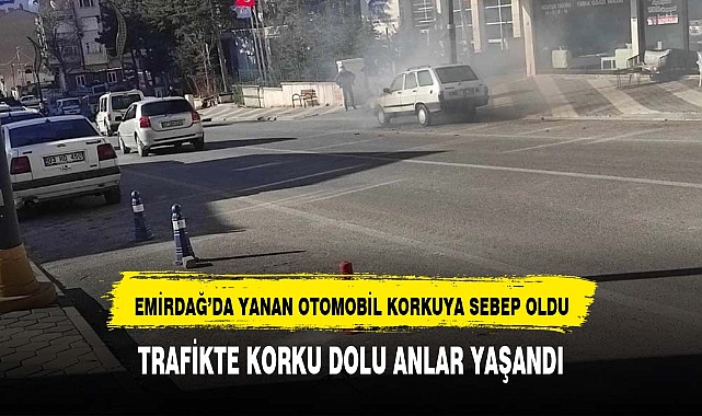Emirdağ'da Sosyal Güvenlik Kurumu Önünde Otomobil Yangını Paniğe Neden Oldu
