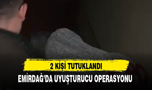 EMİRDAĞ’DA UYUŞTURUCU OPERASYONU
