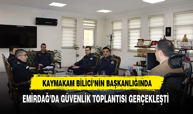 Emirdağ'ın Güvenliği Bu Toplantıda Görüşüldü