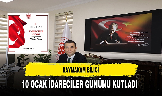 Emirdağ Kaymakamı Bilici 10 Ocak İdareciler Gününü Kutladı