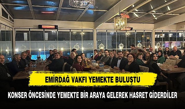 "Emirdağlılar Vakfı Türk Halk Müziği Korosu ve Yönetim Kurulu Üyeleri, Keyifli Buluşma Yemeğinde Bir Araya Geldi"