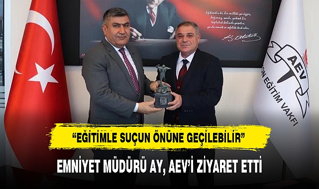 EMNİYET MÜDÜRÜ AY, AEV’İ ZİYARET ETTİ