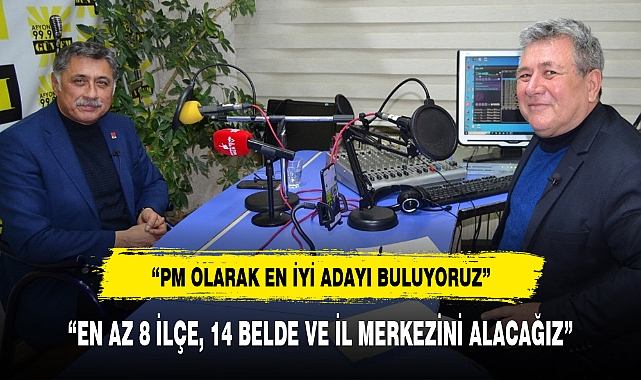"EN AZ 8 İLÇE, 14 BELDE VE İL MERKEZİNİ ALACAĞIZ"