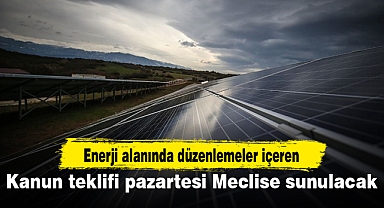 Enerji alanında düzenlemeler içeren kanun teklifi pazartesi Meclise sunulacak