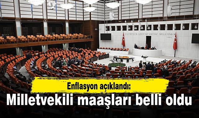 Enflasyon açıklandı: Milletvekili maaşları belli oldu