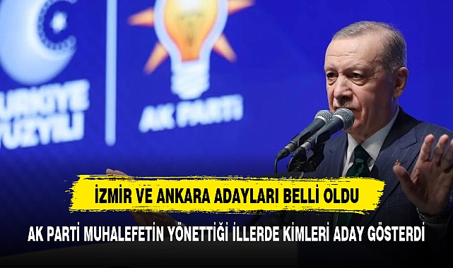 ERDOĞAN MUHALEFETİN KALESİ İZMİR VE ANKARA'DA KİMİ ADAY GÖSTERDİ
